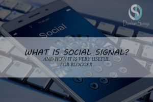 WHAT IS SOCIAL SIGNAL AND HOW IT IS VERY USEFUL FOR OUR WEBSITE & BLOG
