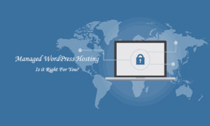 Managed WordPress Hosting Is it Right For You