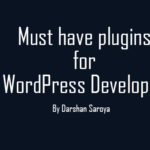 Must have plugins for WordPress Developer