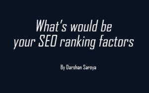 What’s would be your SEO ranking factors