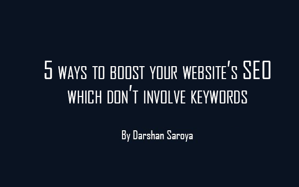 5 ways to boost your website’s SEO which don’t involve keywords
