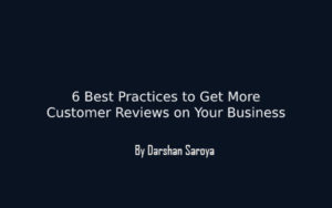 6 Best Practices to Get More Customer Reviews on Your Business
