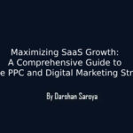 Maximizing SaaS Growth: A Comprehensive Guide to Effective PPC and Digital Marketing Strategies